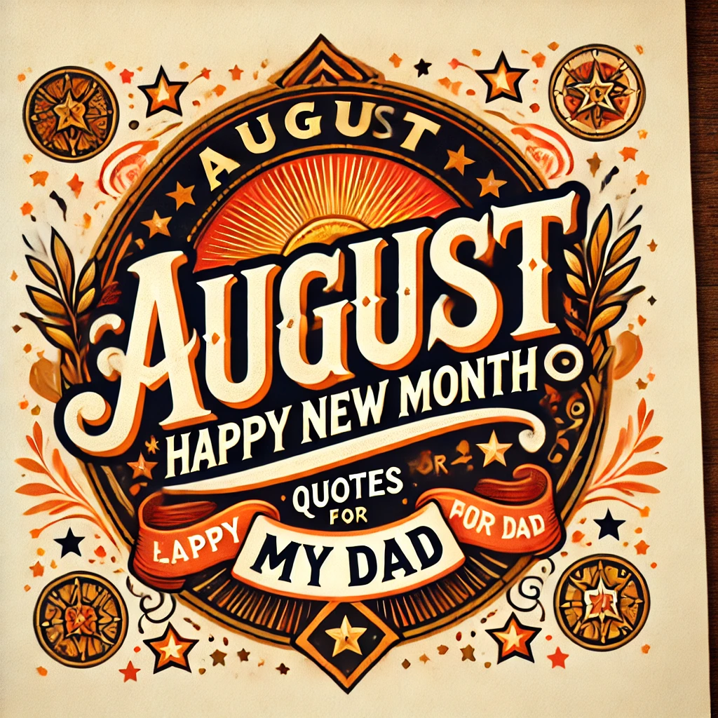 August Happy New Month Quotes for My Dad